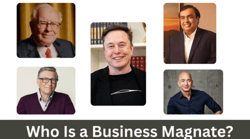 Who Is a Business Magnate?
